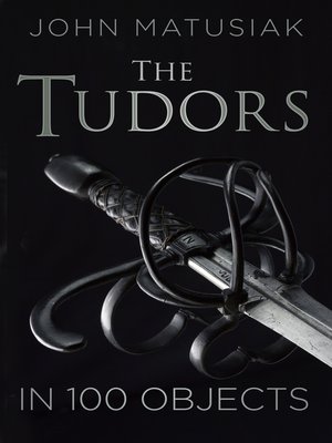 cover image of A History of the Tudors in 100 Objects